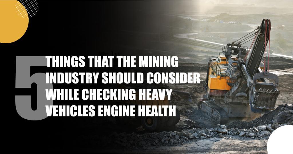 You are currently viewing 5 things that the mining industry should consider while checking heavy vehicle engine health