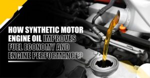 Read more about the article How Synthetic Motor Engine Oil Improves Fuel Economy and Engine Performance?