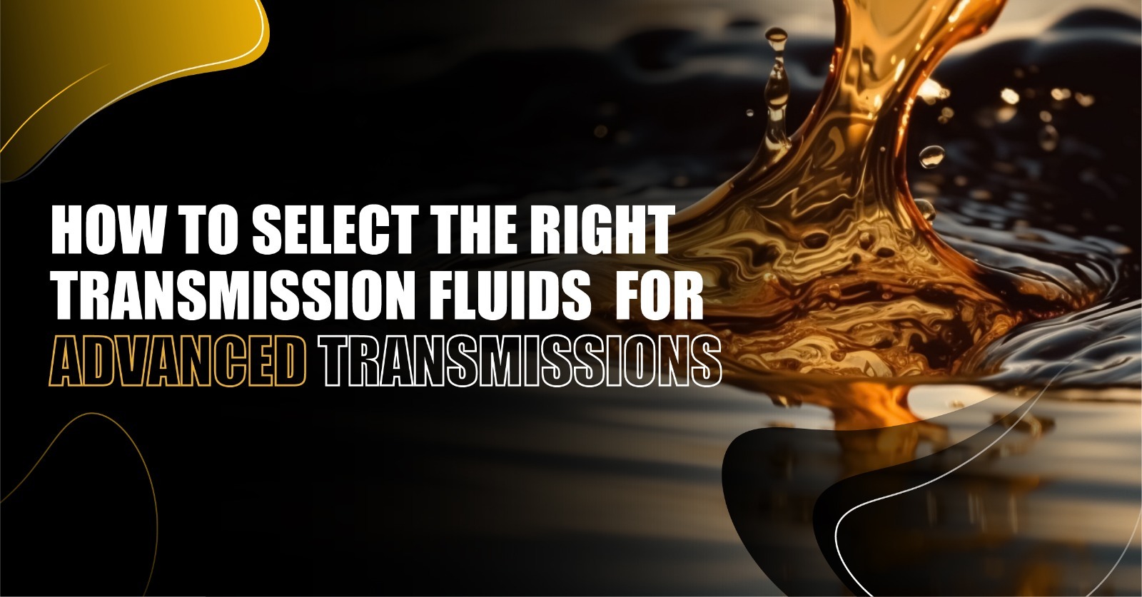 You are currently viewing How to Select the Right Transmission Fluid and Lubricant for Advanced Transmission