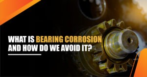 Read more about the article What is Bearing Corrosion and How Do We Avoid It?