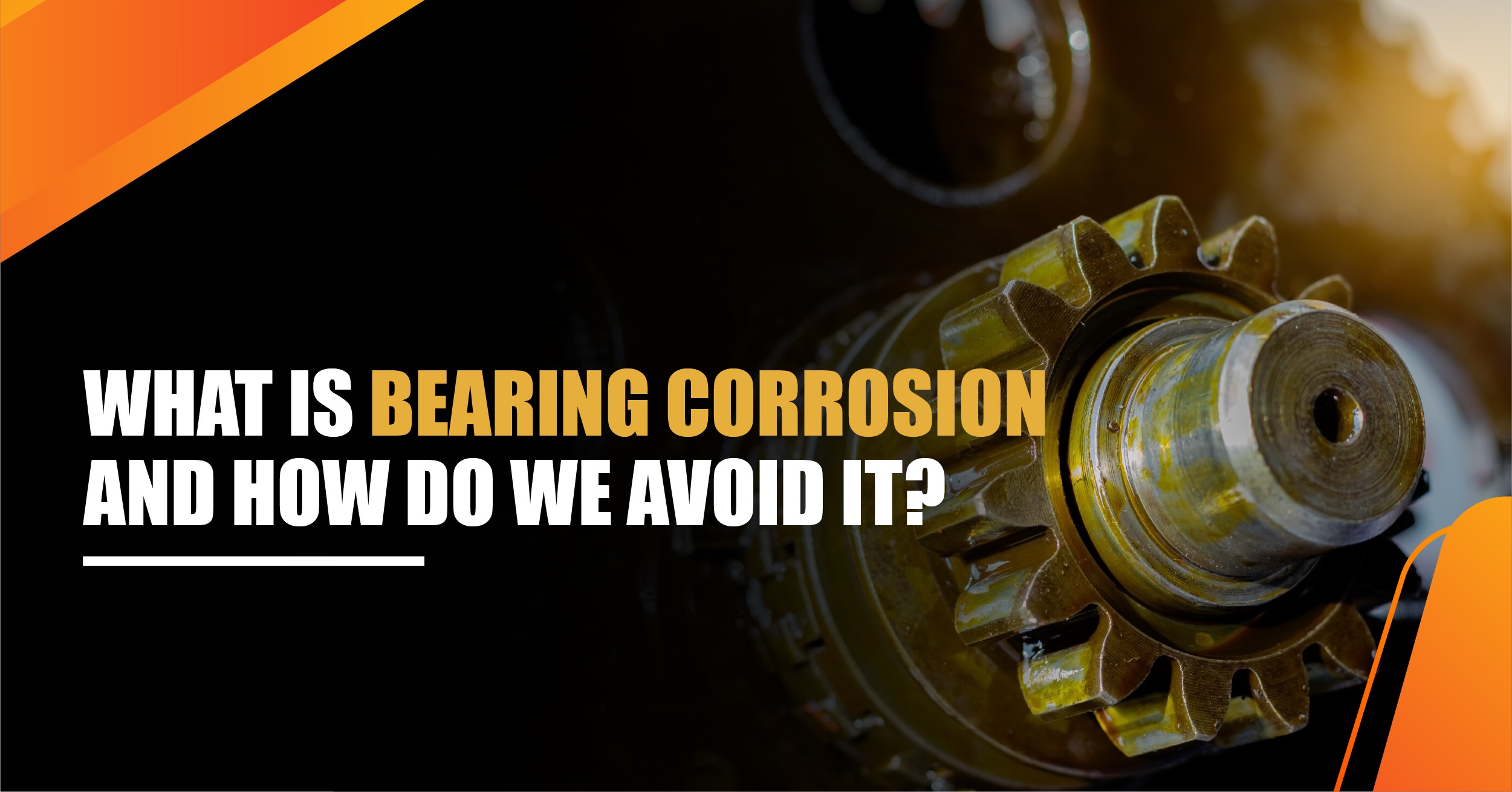 You are currently viewing What is Bearing Corrosion and How Do We Avoid It?